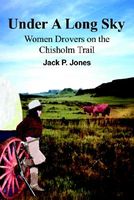 Under a Long Sky: Women Drovers on the Chisholm Trail