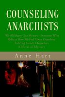 Counseling Anarchists: We All Marry Our Mirrors--Someone Who Reflects How We Feel about Ourselves.Folding Inside Ourselvesa Novel of Mystery