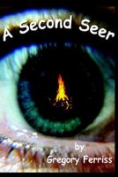 Cover of A Second Seer by Gregory S. Ferriss