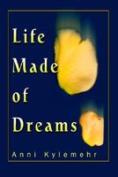 Cover of Life Made of Dreams by Anni Kylemehr