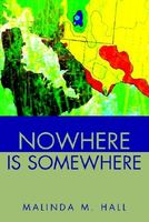 Cover of Nowhere Is Somewhere by Malinda M. Hall
