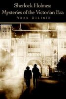 Cover of Sherlock Holmes: Mysteries of the Victorian Era by Rock DiLisio