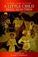 Cover of A Little Child Shall Lead Them: The Children's Crusade 1212-1213 A.D. by Norman E. Stephenson