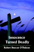 Cover of Innocence Turned Deadly by Robert Duncan O'Finioan