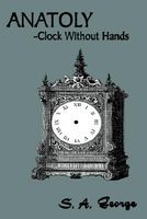 Cover of Anatoly-Clock Without Hands by S.A. George