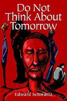 Cover of Do Not Think about Tomorrow by Edward Schwartz