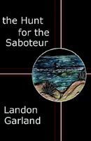 Cover of The Hunt for the Saboteur by Landon Garland