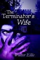Cover of The Terminator's Wife by Walter M. Ellis
