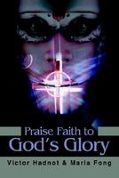 Cover of Praise Faith to God's Glory by Victor D. Hadnot