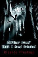 Cover of Further Proof That I Have Existed by Ricardo M. Fleshman