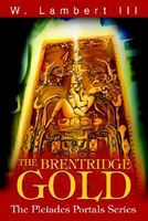 Cover of The Brentridge Gold: The Pleiades Portals Series by W. Lambert III