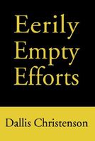 Cover of Eerily Empty Efforts by Dallis J. Christenson