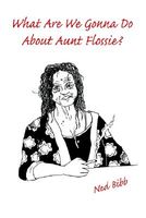 Cover of What Are We Gonna Do about Aunt Flossie? by Ned Bibb