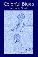 Cover of Colorful Blues by A. Marie Morris