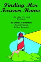 Cover of Finding Her Forever Home: The Rescue of a Racing Greyhound by Donna Clementoni