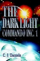 Cover of The Dark Light Commando Inc by C.J. Daniels