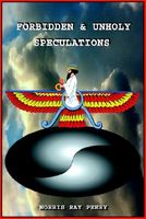 Cover of Forbidden And Unholy Speculations by Norris Ray Peery