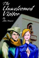 Cover of The Unwelcomed Visitor by Alice Heaver