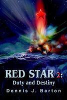 Cover of Red Star 2: Duty and Destiny by Dennis J. Barton