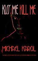 Cover of Kiss Me Kill Me by Michael Karol