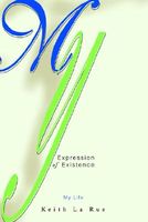 Cover of My Expression of Existence: My Life by Keith La Rue