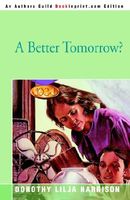 Cover of A Better Tomorrow? by Dorothy Lilja Harrison