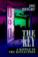 Cover of The Key: A Ripple in the Reflection by Joe Bright