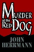 Cover of Murder at the Red Dog by John Herrmann