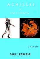 Cover of Achilles in California: A Mock Epic by Paul Luchessa
