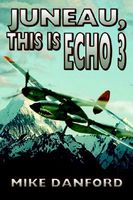Cover of Juneau, This Is Echo 3 by Mike Danford