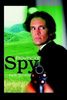 Cover of Provincial Spy by Keith Spratley
