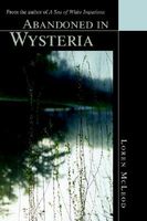 Cover of Abandoned in Wysteria: From the Author of "A Sea of White Impatiens" by Loren McLeod