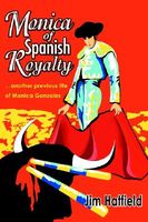 Cover of Monica of Spanish Royalty: Another Previous Life of Monica Gonzales by Jim Hatfield