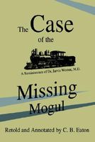 Cover of The Case of the Missing Mogul: A Reminiscence of Dr. Jarvis Weston, M.D. by C.B. Eaton