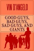 Cover of Good Guys, Bad Guys, Sad Guys, and Giants by Vin D'Angelo