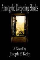 Cover of Among the Deepening Shades by Joseph F. Kelly