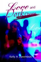 Cover of Love and Pork Chops by Kelly Ann Zarembski
