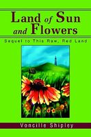 Land of Sun and Flowers: Sequel to This Raw, Red Land