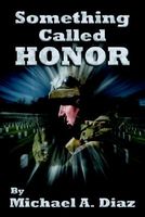Cover of Something Called Honor by Michael A. Diaz