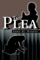 Cover of The Plea by John St. Robert