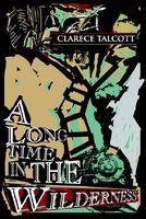Cover of A Long Time in the Wilderness by Clarece Talcott