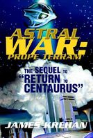 Cover of Astral War: Prope Terram: The Sequel to "Return to Centaurus" by James Krehan