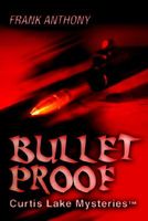 Cover of Bullet Proof: Curtis Lake Mysteriestm by Frank Anthony