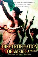 Cover of The Certification of America: The Decline and Restoration of the American Republic, a Fictional Trilogy by Paul Seifert