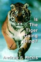 Cover of Is The Tiger Going Blind? by Andrew F. Rickis