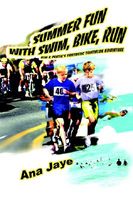 Cover of Summer Fun with Swim, Bike, Run: Kim & Peatie's Fantastic Triathlon Adventure by Ana Jaye