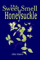 Cover of The Sweet Smell Of Honeysuckle by Alice Heaver