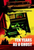 Cover of Ten Years as a Ghost by Michael Raikhlin
