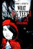 Cover of What Big Teeth You Have by Jimmy C. Autrey II