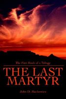 The Last Martyr: The First Book of a Trilogy